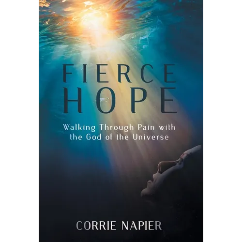 Fierce Hope: Walking Through Pain with the God of the Universe - Hardcover