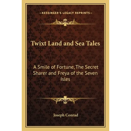 Twixt Land and Sea Tales: A Smile of Fortune, The Secret Sharer and Freya of the Seven Isles - Paperback