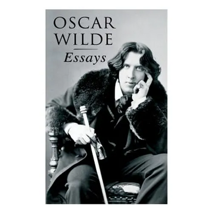 Oscar Wilde: Essays: Der Sozialismus und die Seele des Menschen, Aus dem Zuchthaus zu Reading, Aesthetisches Manifest, Zwei Gespräc - Paperback