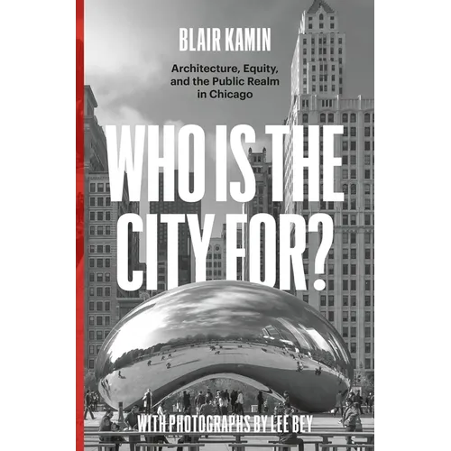 Who Is the City For?: Architecture, Equity, and the Public Realm in Chicago - Hardcover