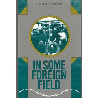 In Some Foreign Field: Four British Graves and Submarine Warfare on the North Carolina Outer Banks - Paperback