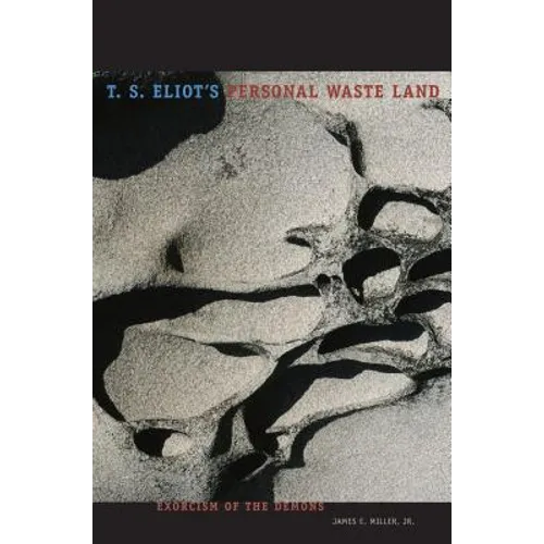 T. S. Eliot's Personal Waste Land: Exorcism of the Demons - Paperback