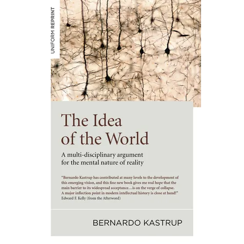 The Idea of the World: A Multi-Disciplinary Argument for the Mental Nature of Reality - Paperback