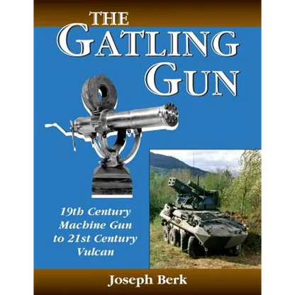The Gatling Gun: 19th Century Machine Gun to 21st Century Vulcan - Paperback