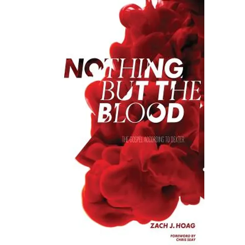 Nothing But The Blood: The Gospel According to Dexter - Paperback