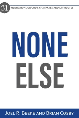 None Else: 31 Meditations on God's Character and Attributes - Paperback