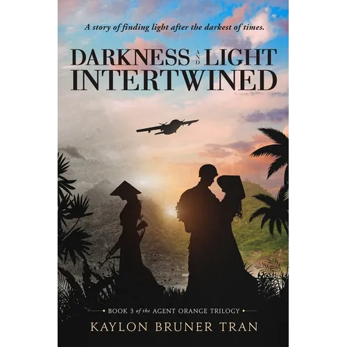 Darkness and Light Intertwined: Book 3 of the Agent Orange Trilogy - Paperback