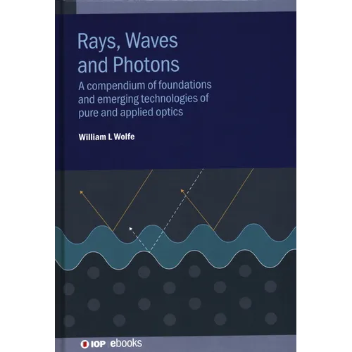 Rays, Waves and Photons: A compendium of foundations and emerging technologies of pure and applied optics - Hardcover