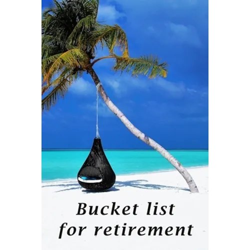 Bucket list for retirement: The detailed bucketlist checklist for retirement - Plan your ultimate adventures awaiting for you when retired - Paperback