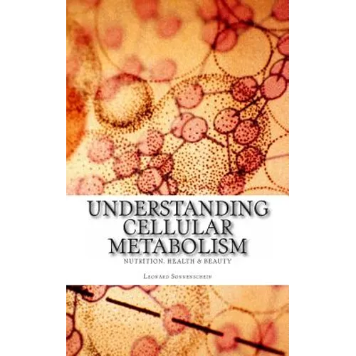 Understanding Cellular Metabolism: Nutrition, health and beauty - Paperback