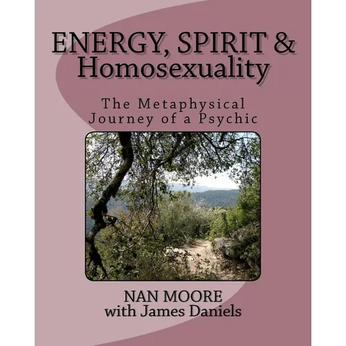 Energy, Spirit and Homosexuality: The Metaphysical Journey of a Psychic - Paperback