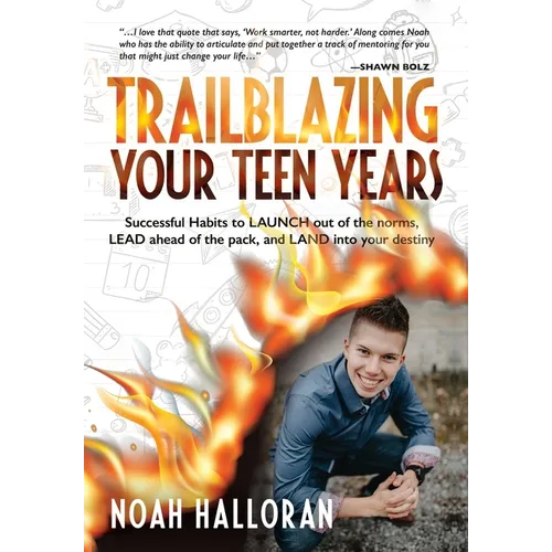 Trailblazing Your Teen Years: Successful Habits to LAUNCH out of the norms, LEAD ahead of the pack, and LAND into your destiny - Hardcover