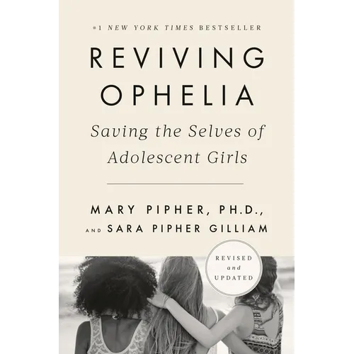 Reviving Ophelia 25th Anniversary Edition: Saving the Selves of Adolescent Girls - Paperback