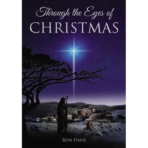 Through the Eyes of Christmas: Keys to Unlocking the Spirit of Christmas in Your Heart - Paperback