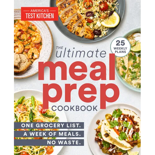 The Ultimate Meal-Prep Cookbook: One Grocery List. a Week of Meals. No Waste. - Paperback