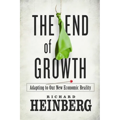 The End of Growth: Adapting to Our New Economic Reality - Paperback