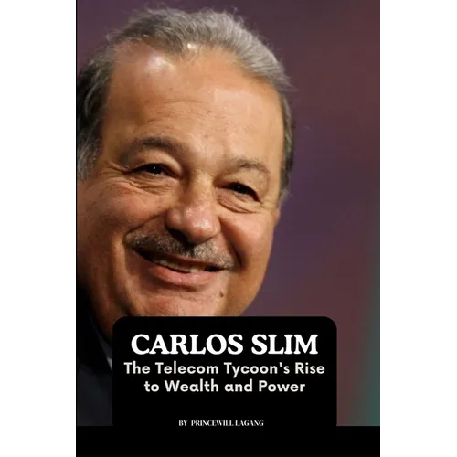 Carlos Slim: The Telecom Tycoon's Rise to Wealth and Power - Paperback