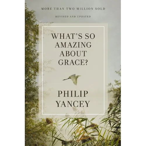 What's So Amazing about Grace? Revised and Updated: The Key to Transforming a Broken World - Paperback