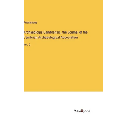 Archaeologia Cambrensis, the Journal of the Cambrian Archaeological Association: Vol. 2 - Hardcover