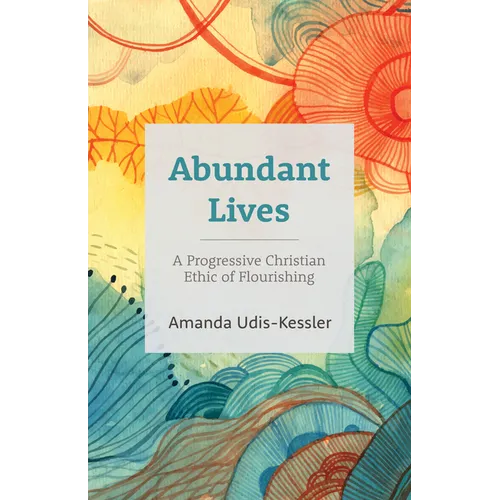 Abundant Lives: A Progressive Christian Ethic of Flourishing - Paperback