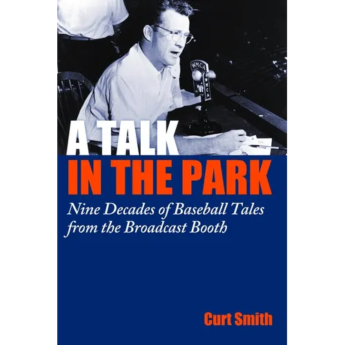 A Talk in the Park: Nine Decades of Baseball Tales from the Broadcast Booth - Hardcover