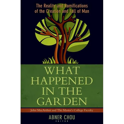 What Happened in the Garden: The Reality and Ramifications of the Creation and Fall of Man - Paperback