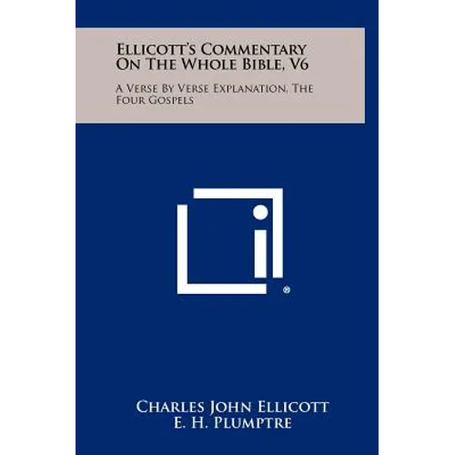 Ellicott's Commentary On The Whole Bible, V6: A Verse By Verse Explanation, The Four Gospels - Hardcover
