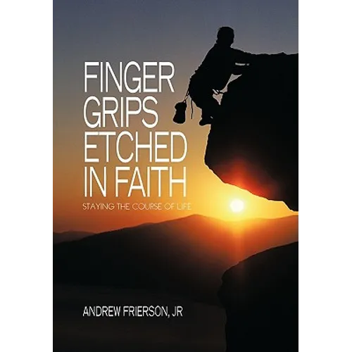 Finger Grips Etched in Faith: Staying the Course of Life - Paperback