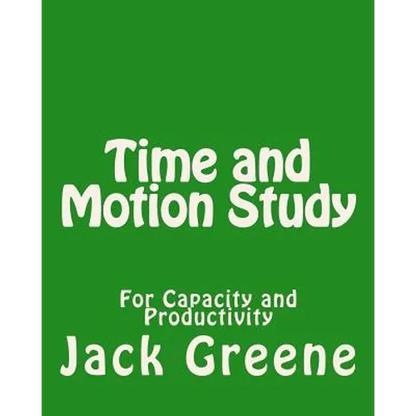 Time and Motion Study: For Capacity and Productivity - Paperback