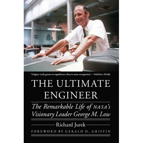 The Ultimate Engineer: The Remarkable Life of Nasa's Visionary Leader George M. Low - Paperback