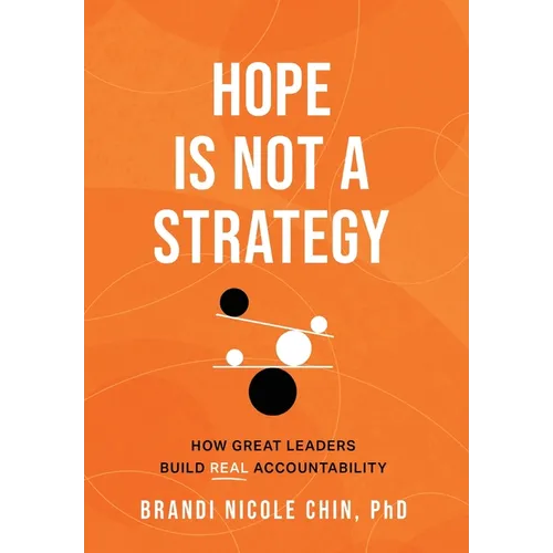Hope Is Not a Strategy: How Great Leaders Build Real Accountability - Hardcover