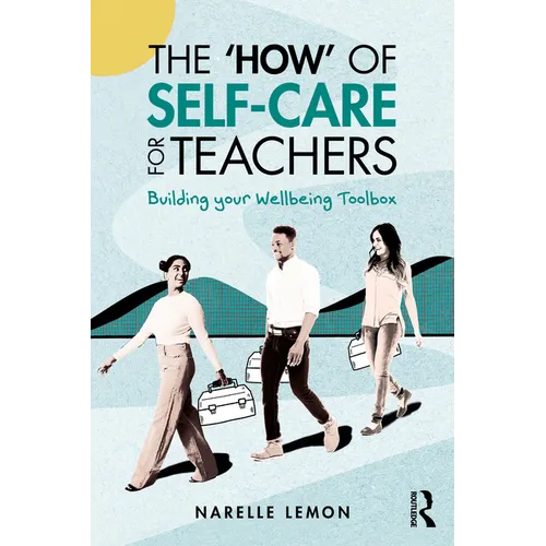 The 'How' of Self-Care for Teachers: Building your Wellbeing Toolbox - Paperback