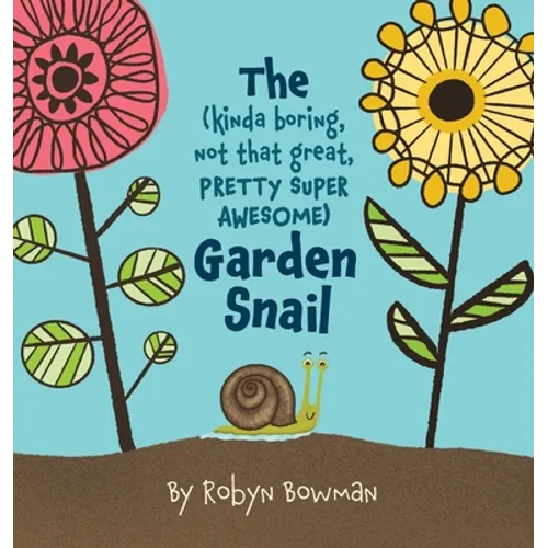 The (Kinda Boring, Not That Great, Pretty Super Awesome) Garden Snail - Hardcover