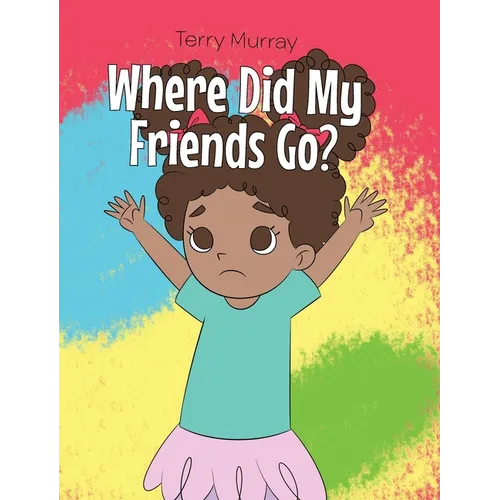 Where Did My Friends Go? - Hardcover