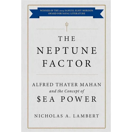 The Neptune Factor: Alfred Thayer Mahan and the Concept of Sea Power - Paperback