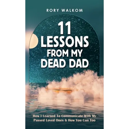 11 Lessons from My Dead Dad: How I Learned to Communicate with My Passed Loved Ones & How You Can Too - Hardcover