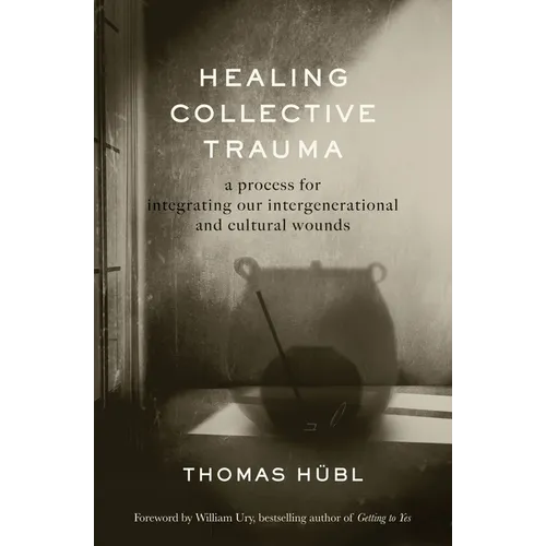 Healing Collective Trauma: A Process for Integrating Our Intergenerational and Cultural Wounds - Paperback