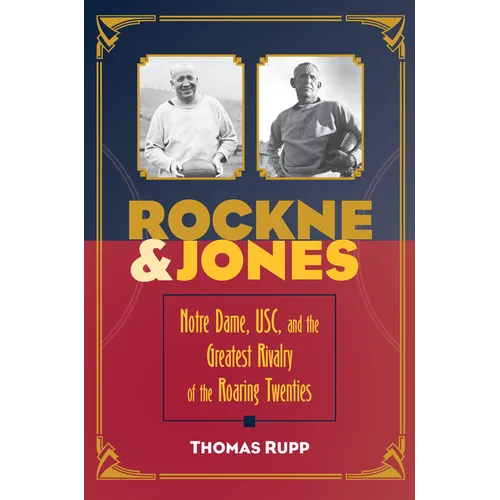 Rockne and Jones: Notre Dame, Usc, and the Greatest Rivalry of the Roaring Twenties - Paperback