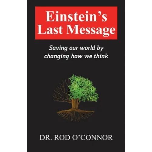 Einstein's Last Message: Saving our world by changing how we think - Paperback