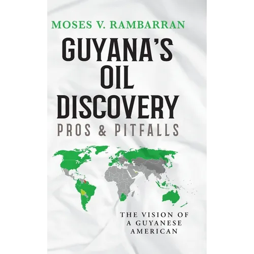 Guyana's Oil Discovery - Pros & Pitfalls: The Vision of a Guyanese American - Hardcover