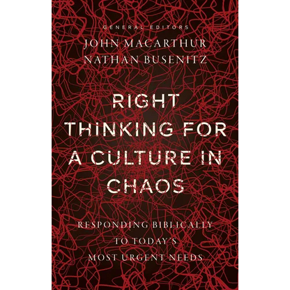 Right Thinking for a Culture in Chaos: Responding Biblically to Today's Most Urgent Needs - Paperback