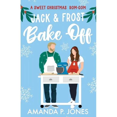 Jack & Frost Bake-Off: A sweet competitors to lovers Christmas romantic comedy: Christmas in Connecticut Book Two - Paperback