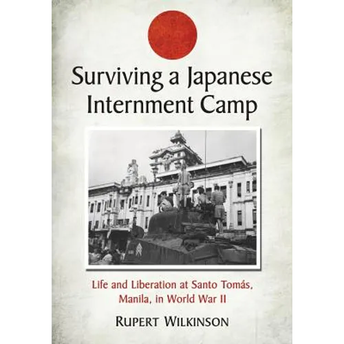 Surviving a Japanese Internment Camp: Life and Liberation at Santo Tomas, Manila, in World War II - Paperback