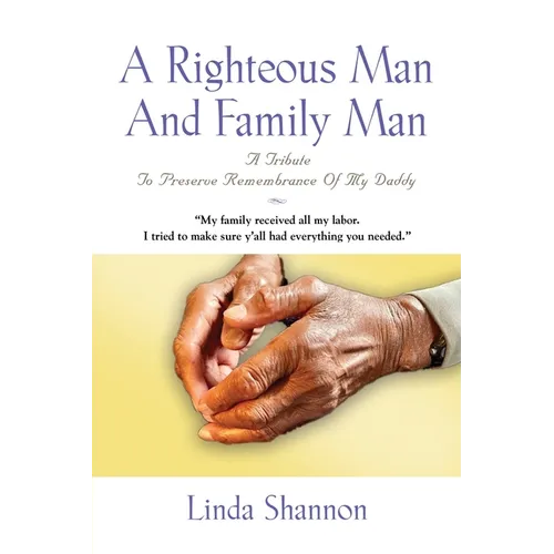 A Righteous Man And Family Man: A Tribute To Preserve Remembrance Of My Daddy - Paperback