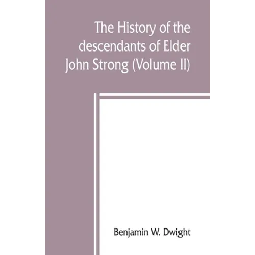 The history of the descendants of Elder John Strong, of Northampton, Mass (Volume II) - Paperback