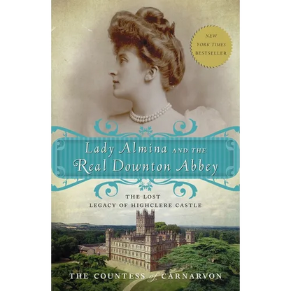 Lady Almina and the Real Downton Abbey: The Lost Legacy of Highclere Castle - Paperback