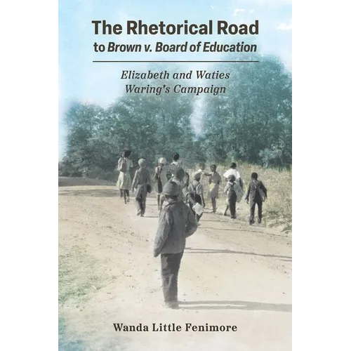Rhetorical Road to Brown V. Board of Education: Elizabeth and Waties Waring's Campaign - Paperback