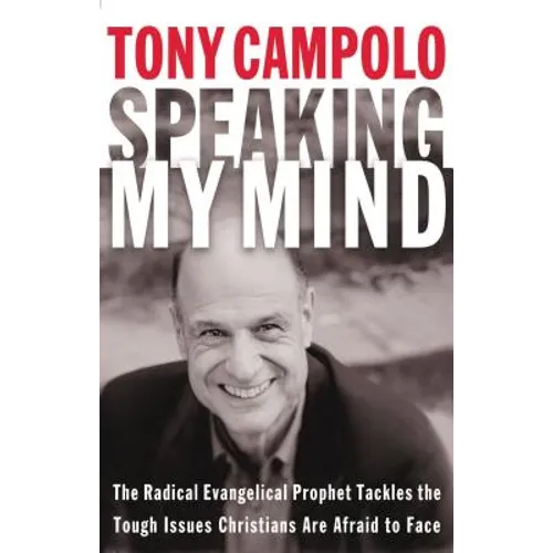 Speaking My Mind: The Radical Evangelical Prophet Tackles the Tough Issues Christians Are Afraid to Face - Paperback