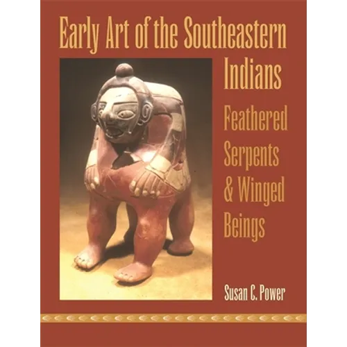 Early Art of the Southeastern Indians: Feathered Serpents & Winged Beings - Paperback