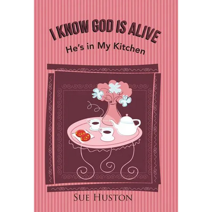 I Know God is Alive: He's in My Kitchen - Hardcover